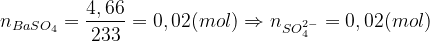 n_{BaSO_{4}}=\frac{4,66}{233}=0,02(mol)\Rightarrow n_{SO_{4}^{2-}}=0,02(mol)
