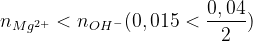 n_{Mg^{2+}}<n_{OH^{-}}(0,015<\frac{0,04}{2})