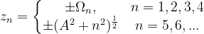 z_{n}=\left\{\begin{matrix} \pm \Omega _{n} ,& n=1,2,3,4\\ \pm (A^{2}+n^{2})^{\frac{1}{2}}& n=5,6,... \end{matrix}\right.