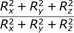 \dpi{120} \fn_jvn \large \frac{R_{x}^{2}+R_{y}^{2}+R_{z}^{2}}{R_{x}^{2}+R_{y}^{2}+R_{z}^{2}}