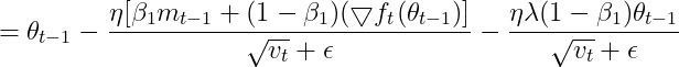 =\theta _{t-1}-\frac{\eta [\beta _{1}m_{t-1}+(1-\beta _{1})(\bigtriangledown f_{t}(\theta _{t-1})]}{\sqrt{v_{t}}+\epsilon } -\frac {\eta \lambda (1-\beta _{1 })\theta _{t-1}}{\sqrt{v_{t}}+\epsilon}