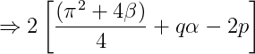 \Rightarrow 2\left [ \frac{(\pi ^{2}+4\beta )}{4} + q\alpha - 2p \right ]