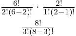 \frac{\frac{6!}{2!\left ( 6-2 \right )!}\cdot\frac{2!}{1!\left ( 2-1 \right )!}}{\frac{8!}{3!\left ( 8-3 \right )!}}