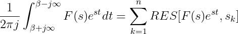 \frac{1}{2\pi j}\int_{\beta+j\infty}^{\beta-j\infty}F(s)e^{st}dt=\sum_{k=1}^{n}RES[F(s)e^{st},s_{k}]