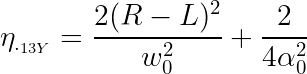 \large \eta_{._{13Y}} = \frac{2 (R-L)^2}{w_0^2} + \frac{2}{4\alpha_0^2}