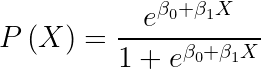 \large P\left ( X \right )=\frac{e^{\beta _{0}+\beta _{1}X}}{1+e^{\beta _{0}+\beta _{ 1}X}}