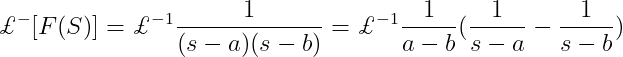 \pounds ^{-}[F(S)]=\pounds^{-1}\frac{1}{(s-a)(s-b)}=\pounds^{-1}\frac{1}{a-b}(\frac{1}{s-a}-\frac{1}{s-b})