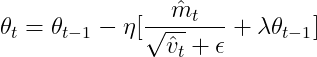 \theta _{t}=\theta _{t-1}-\eta [\frac{\hat{m}_{t}}{\sqrt{\hat{v}_{t}}+\epsilon }+\lambda \theta _{t-1}]