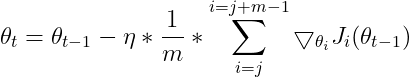 \theta _{t}=\theta _{t-1}-\eta *\frac{1}{m}*\sum_{i=j}^{i=j+m-1}\bigtriangledown _{\theta _{i}}J_{i}(\theta _{t-1})