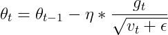 \theta _{t}=\theta _{t-1}-\eta *\frac{g_{t}}{\sqrt{v_{t}+\epsilon }}