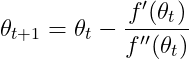 \theta _{t+1} = \theta _{t}-\frac{​{f}'(\theta _{t})}{​{f}''(\theta _{t})}