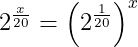 2^{\frac{x}{20}}=\left ( 2^{\frac{1}{20}} \right )^{x}