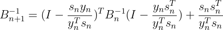 B_{n+1}^{-1}=(I-\frac{s_ny_n}{y_{n}^{T}s_n})^TB_{n}^{-1}(I-\frac{y_ns_{n}^{T}}{y_{n}^{T}s_n})+\frac{s_ns_{n}^{T}}{y_{n}^{T}s_n}