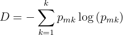 D= -\sum_{k=1}^{k}p_{mk}\log \left ( p_{mk} \right )