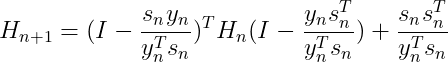 H_{n+1}=(I-\frac{s_ny_n}{y_{n}^{T}s_n})^TH_{n}(I-\frac{y_ns_{n}^{T}}{y_{n}^{T}s_n})+\frac{s_ns_{n}^{T}}{y_{n}^{T}s_n}