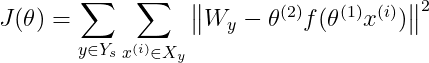 J(theta )=sum _{yin Y_{s}} sum _{x^{(i)}in X_{y}} begin{Vmatrix} W_{y}- theta ^{(2)}f( theta^{(1)}x^{(i)}) end{Vmatrix}^2