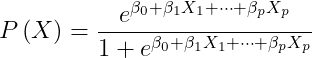 P\left ( X \right )= \frac{e^{\beta _{0}+\beta _{1}X_{1}+\cdots+\beta _{p}X_{p}}}{1+ {e^{\beta _{0}+\beta _{1}X_{1}+\cdots+\beta _{p}X_{p}}}