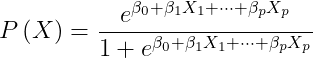 P\left ( X \right )= \frac{e^{\beta _{0}+\beta _{1}X_{1}+\cdots+\beta _{p}X_{p}}}{1+ {e^{\beta _{0}+\beta _{1}X_{1}+\cdots+\beta _{p}X_{p}}}