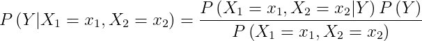 P\left ( Y|X_{1}=x_{1},X_{2}=x_{2} \right )=\frac{P\left ( X_{1}=x_{1},X_{2} =x_{2}|Y \right )P\left ( Y \right )}{P\left ( X_{1}=x_{1},X_{2}=x_{2} \right )}