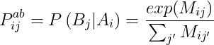 P_{ij}^{ab}=Pleft ( B_{j}|A_{i} right )=frac{exp(M_{ij})}{sum _{j'}M_{ij'}}