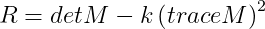 R = detM - k\left ( traceM \right )^{ 2}