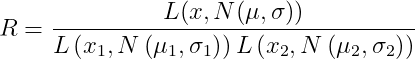 R=frac{L(x, N(mu, sigma))}{Lleft(x_{1}, Nleft(mu_{1}, sigma_{1}right)right) Lleft(x_{2}, Nleft(mu_{2}, sigma_{2}right)right)}