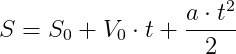 S= S_0+V_0\cdot t+\frac{a\cdot t^2}{2}