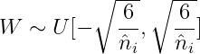 W\sim U[-\sqrt{\frac{6}{\hat{n}_{i}}},\sqrt{\frac{6}{\hat{n}_{i}}}]