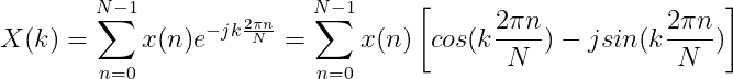 X(k)=\sum_{n=0}^{N-1}x(n)e^{-jk\frac{2\pi n}{N}}=\sum_{n=0}^{N-1}x(n)\left [ cos(k\frac{2\pi n}{N})-jsin(k\frac{2\pi n}{N})\right ]