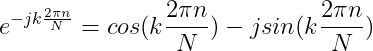 e^{-jk\frac{2\pi n}{N}}=cos(k\frac{2\pi n}{N})-jsin(k\frac{2\pi n}{N})