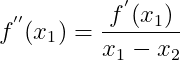 f^{''}(x_1)=\frac{f^{'}(x_1)}{x_1-x_2}