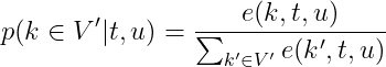 p(kin V'|t,u)=frac{e(k,t,u)}{sum_{k'in V'}e(k',t,u)}