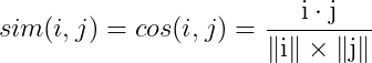 sim(i, j) = cos(i,j) = \frac{\mathrm{i \cdot j} }{\mathrm{\left \| i \right \| \times \left \| j \right \|} }