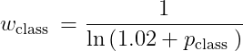 w_{\text {class }}=\frac{1}{\ln \left(1.02+p_{\text {class }}\right)}\\