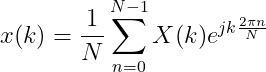x(k)=\frac{1}{N}\sum_{n=0}^{N-1}X(k)e^{jk\frac{2\pi n}{N}}