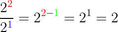 \dpi{150} \large \dfrac{2^{\color{Red} 2}}{2^{\color{Blue} 1}}=2^{{\color{Red} 2}-{\color{Green} 1}}=2^1=2