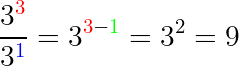\dpi{150} \large \dfrac{3^{\color{Red} 3}}{3^{\color{Blue} 1}}=3^{{\color{Red} 3}-{\color{Green} 1}}=3^2=9