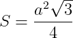 \dpi{150} S = \frac{a^{2}\sqrt{3}}{4}