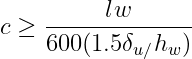 \dpi{150} c \geq \frac{\l{_{}w}}{600(1.5\delta _{u/}h_{w})}