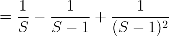 =\frac{1}{S}-\frac{1}{S-1}+\frac{1}{(S-1)^{2}}
