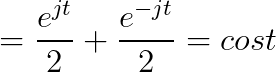 =\frac{e^{jt}}{2}+\frac{e^{-jt}}{2}=cost