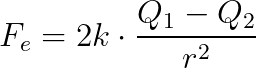F_{e}=2k\cdot \frac{Q_{1}- Q_{2}}{r^{2}}