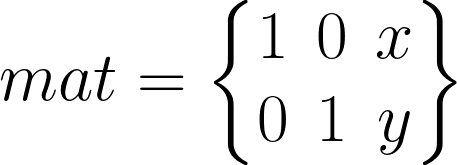 \huge \mathbf{\boldsymbol{}}mat = \begin{Bmatrix} 1 &0 &x \\ 0&1 &y \end{Bmatrix}
