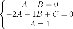 \left\{\begin{matrix} A+B=0\\ -2A-1B+C=0\\ A=1 \end{matrix}\right.