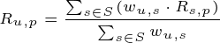 \tiny R_{u,p}=\frac{\sum _{s \in S} (w_{u,s}\cdot R_{s,p})}{\sum _{s \in S} w_{u,s}}