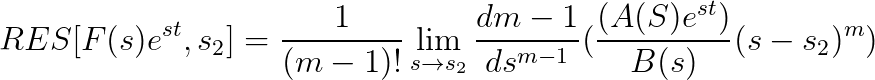 RES[F(s)e^{st},s_{2}]=\frac{1}{(m-1)!}\lim_{s\rightarrow s_{2}}\frac{dm-1}{ds^{m-1}}(\frac{(A(S)e^{st})}{B(s)}(s-s_{2})^{m})