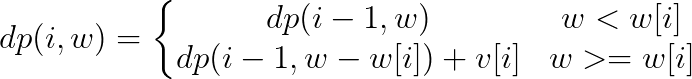 dp(i,w)=\left\{\begin{matrix} dp(i-1,w) &w<w[i]\\ dp(i-1,w-w[i])+v[i]&w>=w[i] \end{matrix}\right.