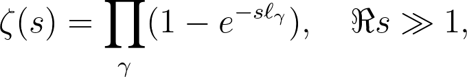 \zeta(s)=\prod_\gamma
                      (1-e^{-s\ell_\gamma} ),\quad \Re s\gg 1,