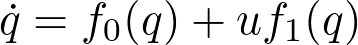 \dot{q}=f_0(q)+uf_1(q)