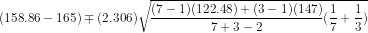 (158.86-165) \mp (2.306)\sqrt{\frac{(7-1)(122.48)+(3-1)(147)}{7 + 3 - 2}(\frac{1}{7}+\frac{1}{3})}